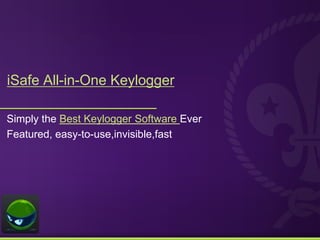 iSafe All-in-One Keylogger

Simply the Best Keylogger Software Ever
Featured, easy-to-use,invisible,fast
 