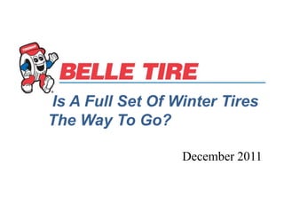 Is A Full Set Of Winter Tires
The Way To Go?

                  December 2011
 