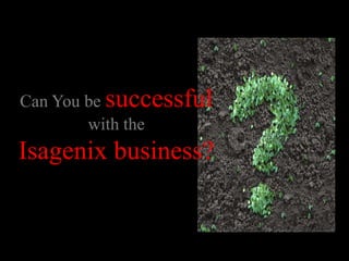 Can You be successfulwith the Isagenix business? 