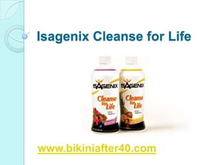 Isagenix Cleanse for Life




www.bikiniafter40.com
 