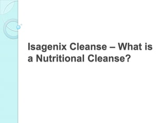 Isagenix Cleanse – What is
a Nutritional Cleanse?
 