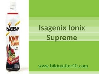 Isagenix Ionix
   Supreme


www.bikiniafter40.com
 