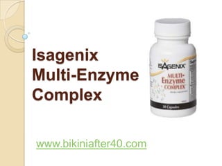 Isagenix
Multi-Enzyme
Complex

www.bikiniafter40.com
 