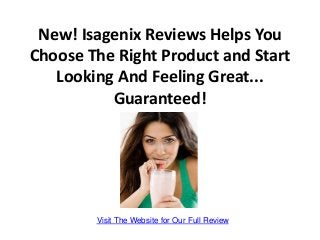 New! Isagenix Reviews Helps You
Choose The Right Product and Start
   Looking And Feeling Great...
          Guaranteed!




        Visit The Website for Our Full Review
 