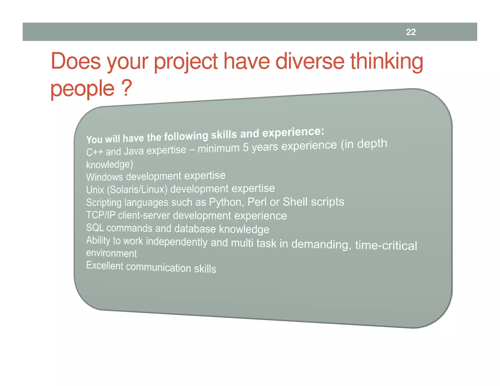 Does your project have diverse thinking
people ?
22
 