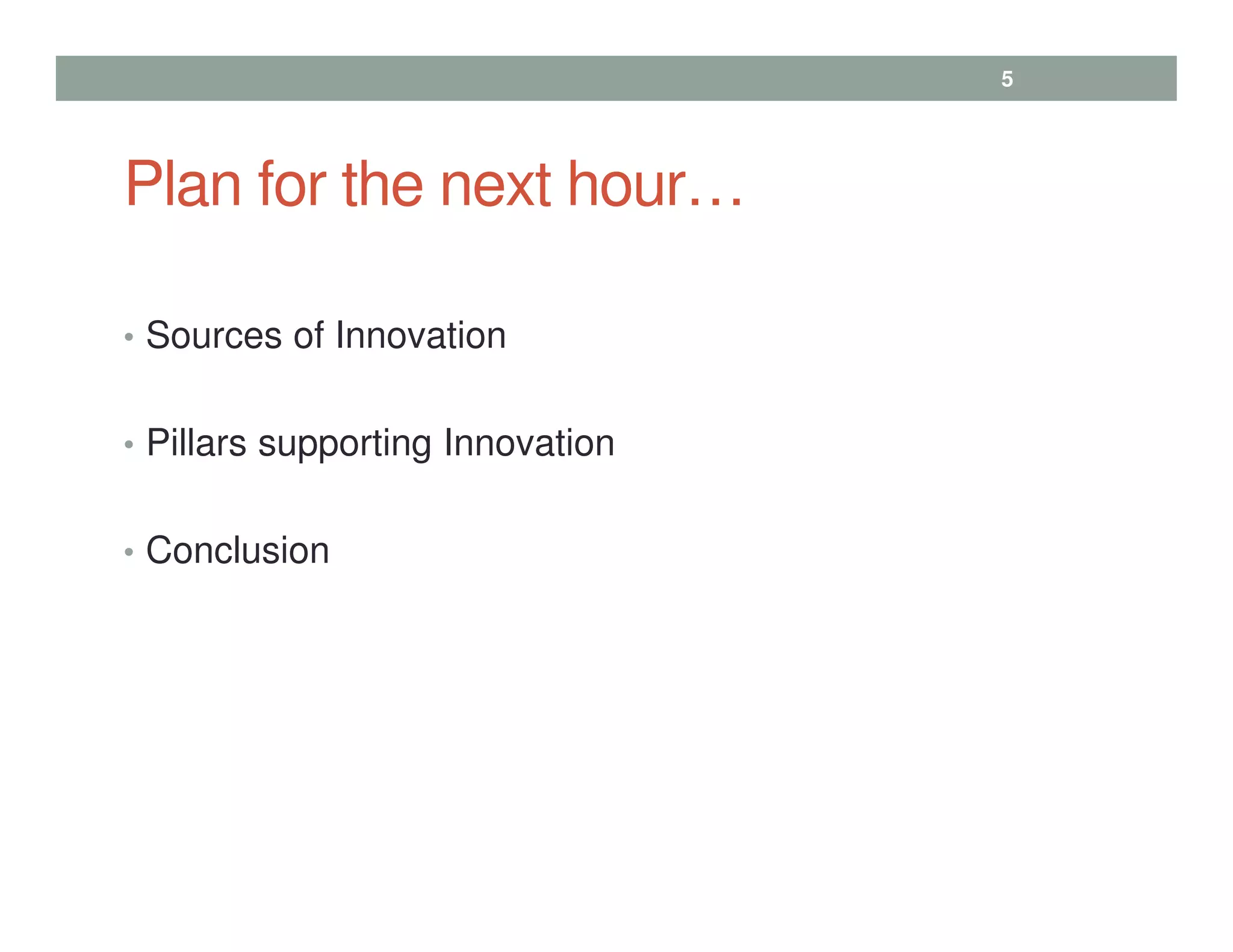 Plan for the next hour…
• Sources of Innovation
• Pillars supporting Innovation
• Conclusion
5
 