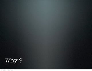 Why ?
Monday, 12 October 2009
 