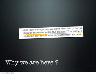 Why we are here ?
Monday, 12 October 2009
 