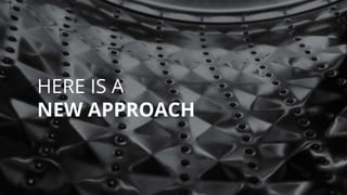 HERE IS A
NEW APPROACH
 