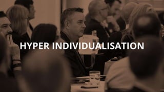 HYPER INDIVIDUALISATION
 