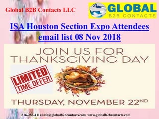Global B2B Contacts LLC
816-286-4114|info@globalb2bcontacts.com| www.globalb2bcontacts.com
ISA Houston Section Expo Attendees
email list 08 Nov 2018
 