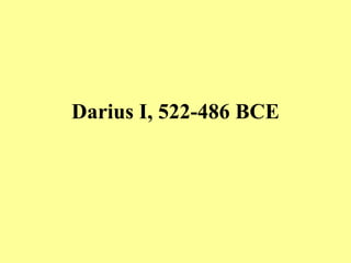 Darius I, 522-486 BCE 