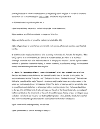 perfectly the estate to which Christ has called us; they belong to that "kingdom of heaven" of which the
Son of man had so much to say (see Mat_13:1-58.). The Church may exult in that:
1. God has done such great things for her, in
(1) the large and long preparation, through many ages, for her redemption;
(2) the supreme act of Divine revelation in the person of his Son;
(3) the wonderful sacrifice of himself he made on its behalf (2Co_8:9);
(4) the lofty privileges to which he has summoned it—holy service, affectionate sonship, eager-hearted
heirship.
2. God himself, the mighty and victorious One, is dwelling in the midst of it. "Great is the Holy One." If the
family is proud of its honored father, the army of its invincible captain, the nation of its illustrious
sovereign, how much more shall the Church exult in its almighty and victorious Lord! He is great in all the
elements of greatness—in external majesty, in intrinsic excellency, in overcoming energy, in transcendent
beauty, in the everlasting character of his kingdom.
II. THAT EXULTATION DOES WELL TO PASS SOON INTO HOLY AND BENEFICENT ACTIVITY.
Blending with these accents of triumph, and harmonizing with them, is the voice of exhortation,' the
summons to useful activity "Praise the Lord;" "Call upon his Name;" "Declare his doings;" "Be this known
[let this be known] in all the earth." Jehovah s greatness could only be known among the nations by the
united and continuous testimony of the people of God. The glories of his grace, as they shine in the face
of Jesus Christ, are to be beheld by all peoples; but they must be reflected from the lives and published
by the lips of his faithful servants. It is the privilege and the duty of the Church to carry the knowledge of
his Name and truth to the utmost ends of the earth. It is well to rejoice, "to sing for joy," to indulge in pious
exultation; it is better to act in such a way that neighboring nations (cities, districts, streets, homes) shall
draw from the wells of this great salvation the waters of eternal life; better, both because
(1) we communicate blessing thereby, and because
(2) we gain increase of spiritual worth by so doing.—C.
 