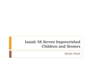 Isaiah 58 Serves Impoverished
Children and Seniors
Sheila Vitale
 