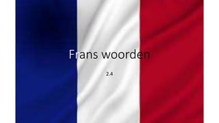 Frans woorden
2.4
 
