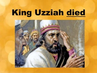 King Uzziah died
 