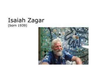 Isaiah Zagar
(born 1939)

 