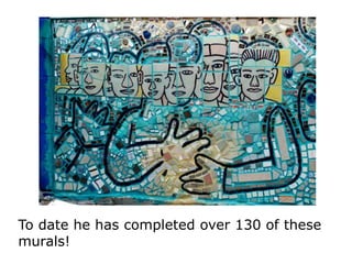 To date he has completed over 130 of these
murals!

 