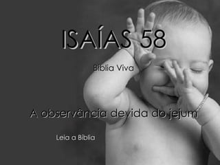 ISAÍAS 58 Bíblia Viva A observância devida do jejum Leia a Bíblia 