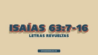 Isaias-63-7-16-letras-revueltas.pptx