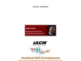 source: unknownVocational Skills & EmploymentBuilding a large pool of employable professionals to support the IT infrastructure.