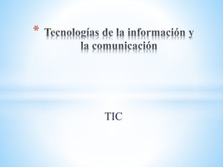 TIC
*
 