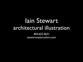 Iain Stewart
architectural illustration
           404.622.4631
      stewartwatercolors.com
 