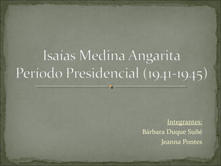 Integrantes:
Bárbara Duque Suñé
      Jeanna Pontes
 
