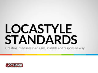 Locastyle standards: creating interfaces in an agile, scalable and responsive way