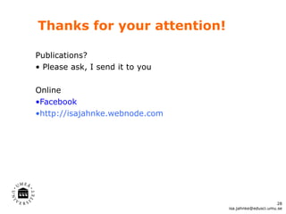 Thanks for your attention! Publications? Please ask, I send it to you Online Facebook http://isajahnke.webnode.com [email_address] 