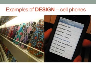 Examples of DESIGN – cell phones
 
