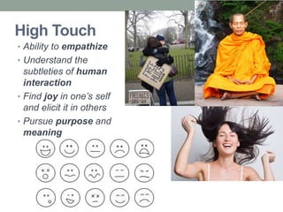 High Touch
• Ability to empathize
• Understand the
subtleties of human
interaction
• Find joy in one’s self
and elicit it in others
• Pursue purpose and
meaning
 