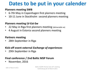Dates to be put in your calender
Planners meeting SWB
• 6-7th May in Copenhagen first planners meeting
• 10-11 June in Sto...