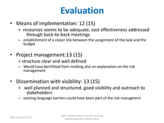Evaluation
• Means of implementation: 12 (15)
+ resources seems to be adequate, cost effectiveness addressed
through back-...