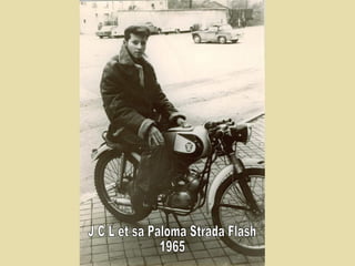 J C L et sa Paloma Strada Flash  1965 