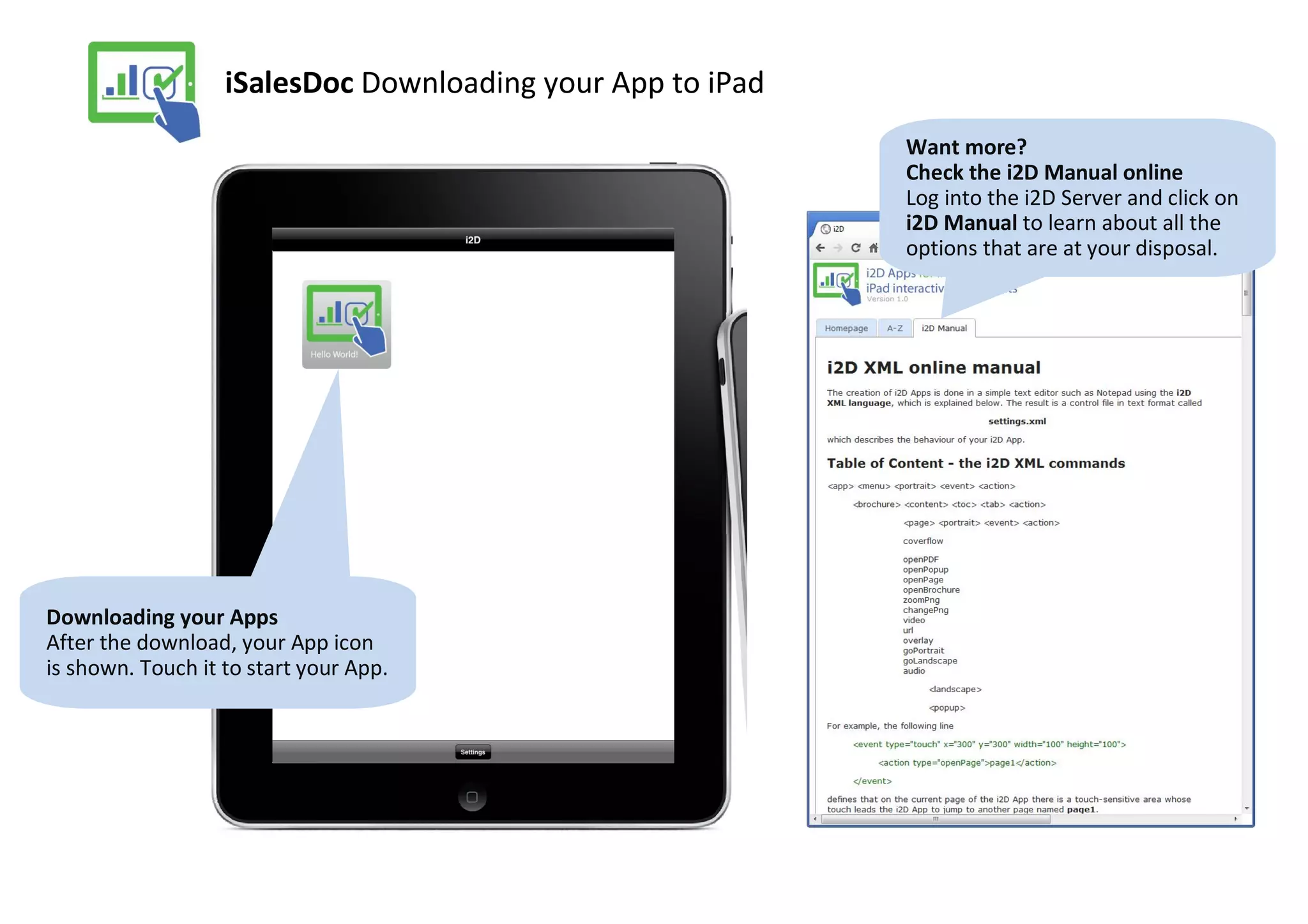 iSalesDoc Downloading your App to iPad
                                                            Want more?
                                                            Check the i2D Manual online
                                                            Log into the i2D Server and click on
                                                            i2D Manual to learn about all the
                                                            options that are at your disposal.




Downloading your Apps
After the download, your App icon
is shown. Touch it to start your App.
 