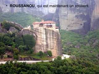 • ROUSSANOU, qui est maintenant un couvent.
 