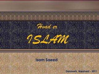 Hvad er  ISLAM Isam Saeed Danmark, Næstved - 2011 