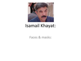 Isamail Khayat: Faces & masks: 