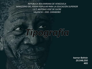 REPUBLICA BOLIVARIANA DE VENEZUELA
MINISTERIO DEL PODER POPULAR PARA LA EDUCACIÓN SUPERIOR
I.U.T. ANTONIO JOSÉ DE SUCRE
VALENCIA – EDO. CARABOBO
Isamar Beltrán
25.548.250
#85
 