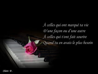 À celles qui ont marqué ta vie  D’une façon ou d’une autre  À celles qui t'ont fait sourire  Quand tu en avais le plus besoin  