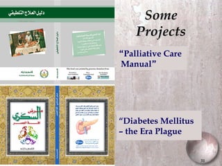Some Projects “ Palliative Care  Manual ” “ Diabetes Mellitus – the Era Plague 