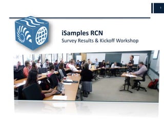 iSamples RCN
Survey Results & Kickoff Workshop
1
 