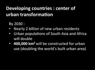 Slums	
  issue	
  
The	
  slum	
  popula3on:	
  	
  800	
  	
  million	
  
In	
  2020	
  :	
  between	
  900	
  and	
  1,5...