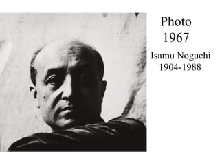 Photo
  1967
Isamu Noguchi
  1904-1988
 