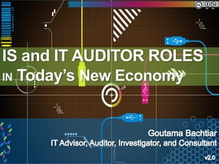 IS and IT AUDITOR ROLES
IN Today’s New Economy
 