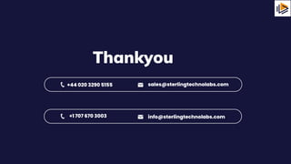 Thankyou
+1 707 670 3003 info@sterlingtechnolabs.com
+44 020 3290 5155 sales@sterlingtechnolabs.com
 