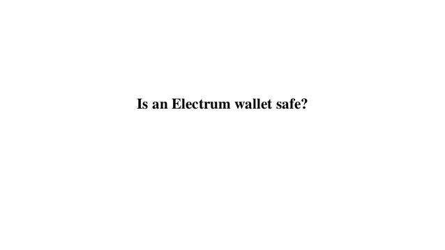 Is an Electrum wallet safe?
 