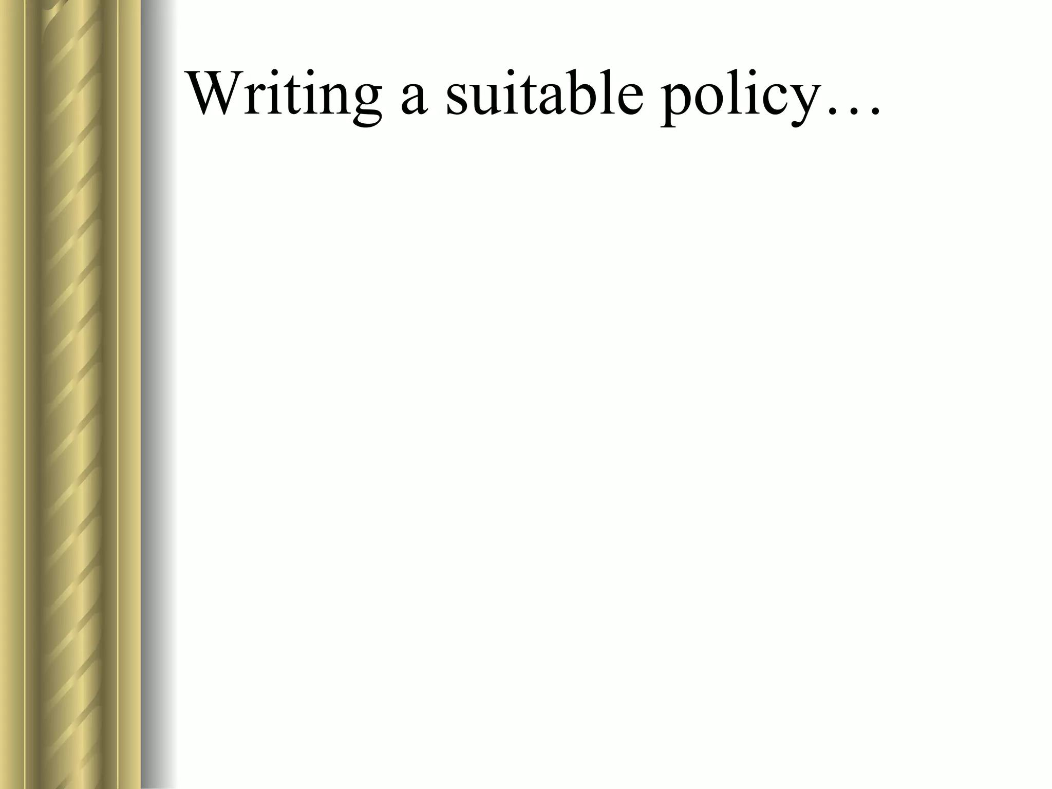 Writing a suitable policy… 