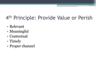 4th Principle: Provide Value or PerishRelevantMeaningfulContextualTimelyProper channel